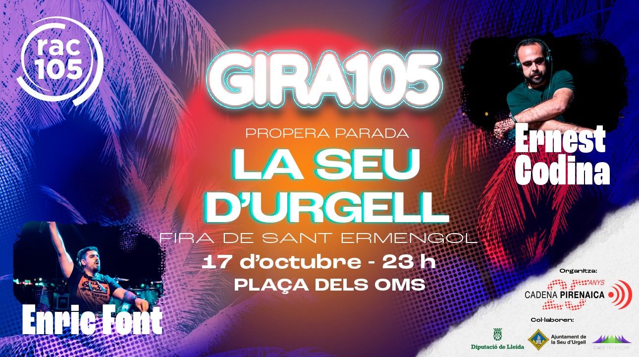 Gira105 de RAC105, propera parada la Seu d'Urgell. Fira de Sant Ermengol, 17 d'octubre a les 23 h, plaça dels Oms. Amb Ernest Codina i Enric Font.
